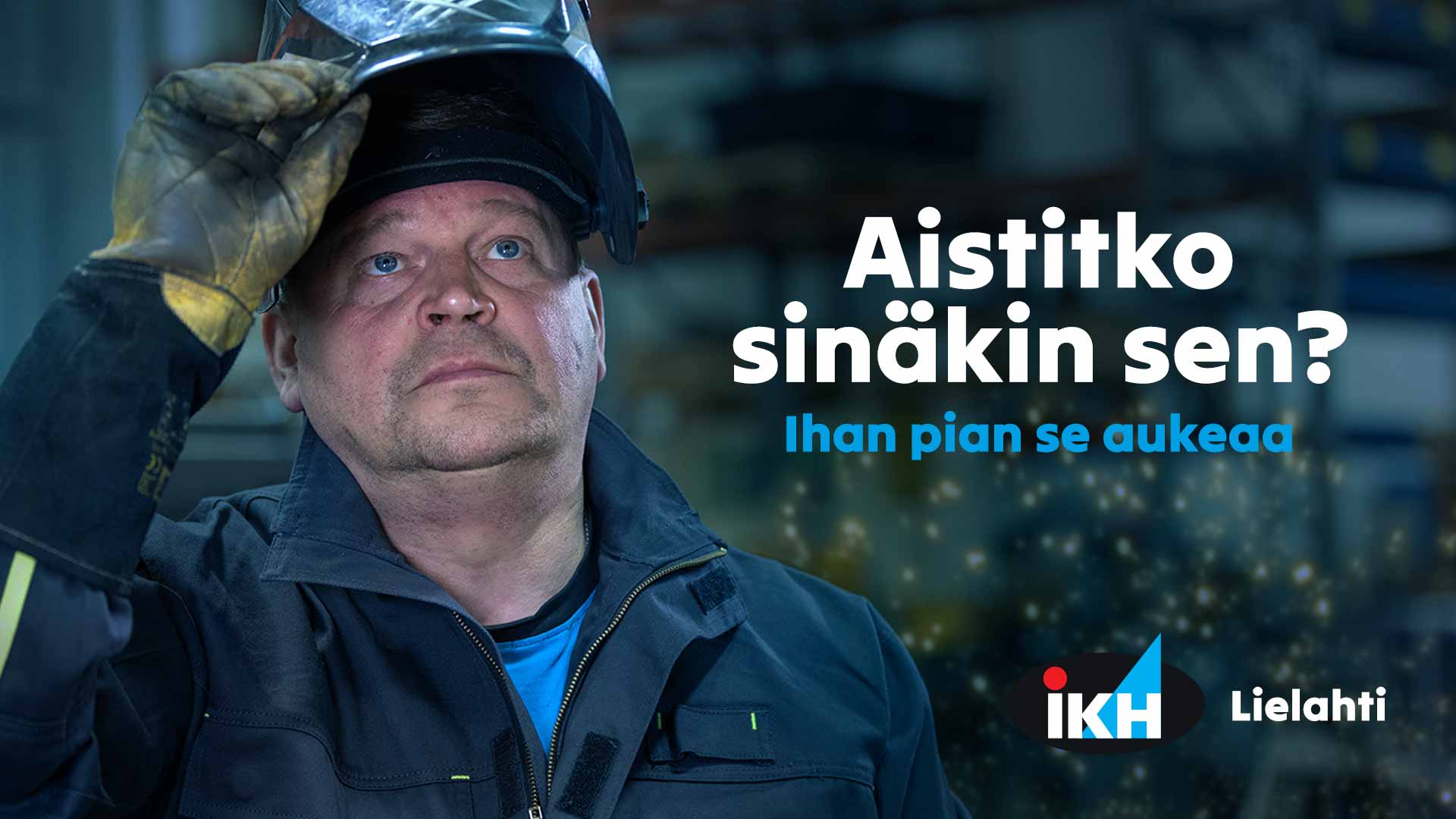 Mainoskuva hitsaajasta ja teksti "Aistitko sinäkin se?"